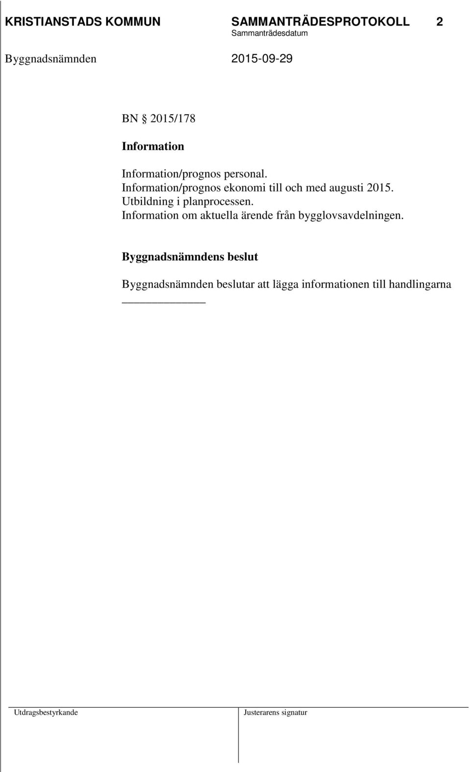 Information/prognos ekonomi till och med augusti 2015.