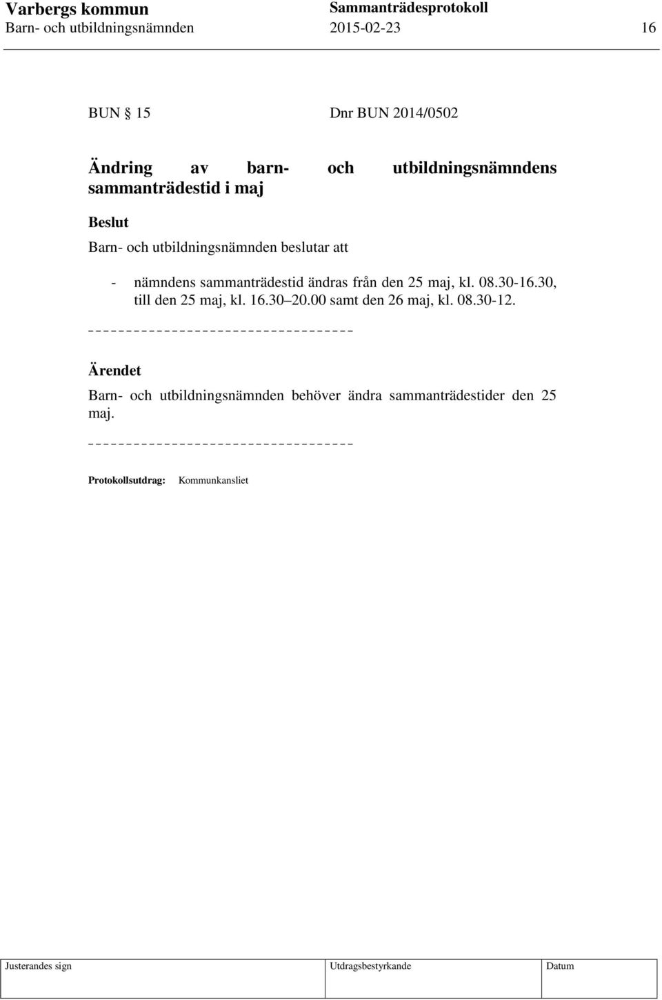 sammanträdestid ändras från den 25 maj, kl. 08.30-16.30, till den 25 maj, kl. 16.30 20.