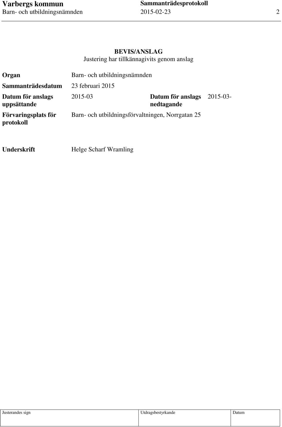 för anslags uppsättande Förvaringsplats för protokoll 2015-03 Datum för anslags