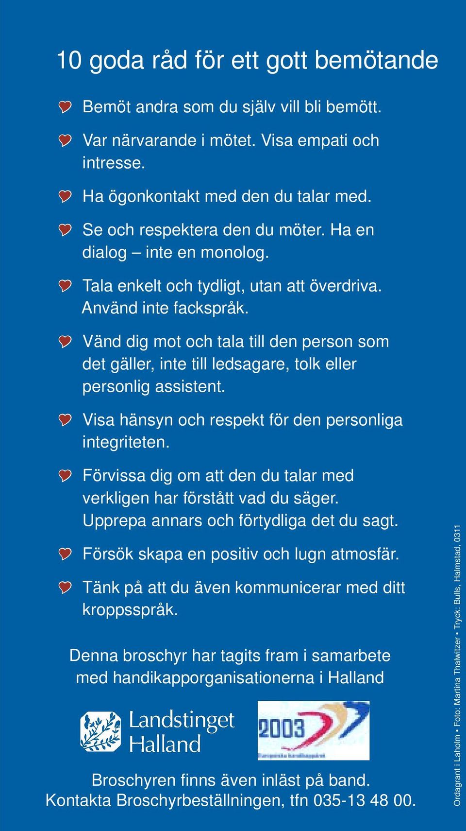 ! Vänd dig mot och tala till den person som det gäller, inte till ledsagare, tolk eller personlig assistent.! Visa hänsyn och respekt för den personliga integriteten. 16!