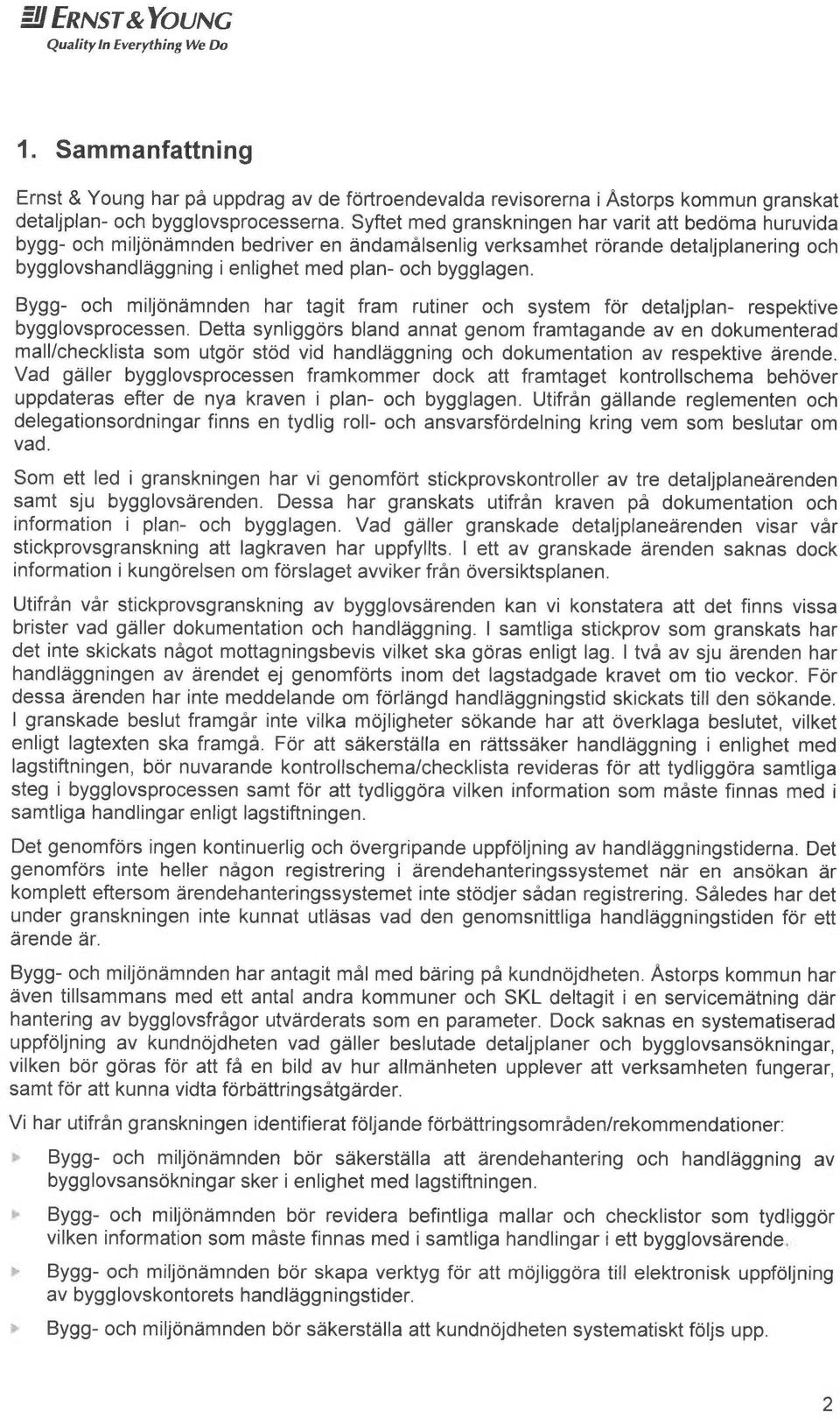 Bygg- och miljon~mnden har tagit fram rutiner och system for detaljplan- respektive bygglovsprocessen.