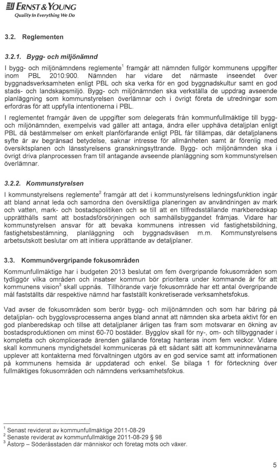 Bygg- och miljonåmnden ska verkstylla de uppdrag auseende planl~ggning som kommunstyrelsen overl~mnar och i ovrigt foreta de utredninger som erfordras for att uppfyila intentionerna i PBL.