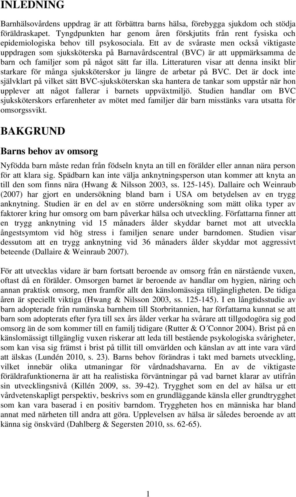 Ett av de svåraste men också viktigaste uppdragen som sjuksköterska på Barnavårdscentral (BVC) är att uppmärksamma de barn och familjer som på något sätt far illa.