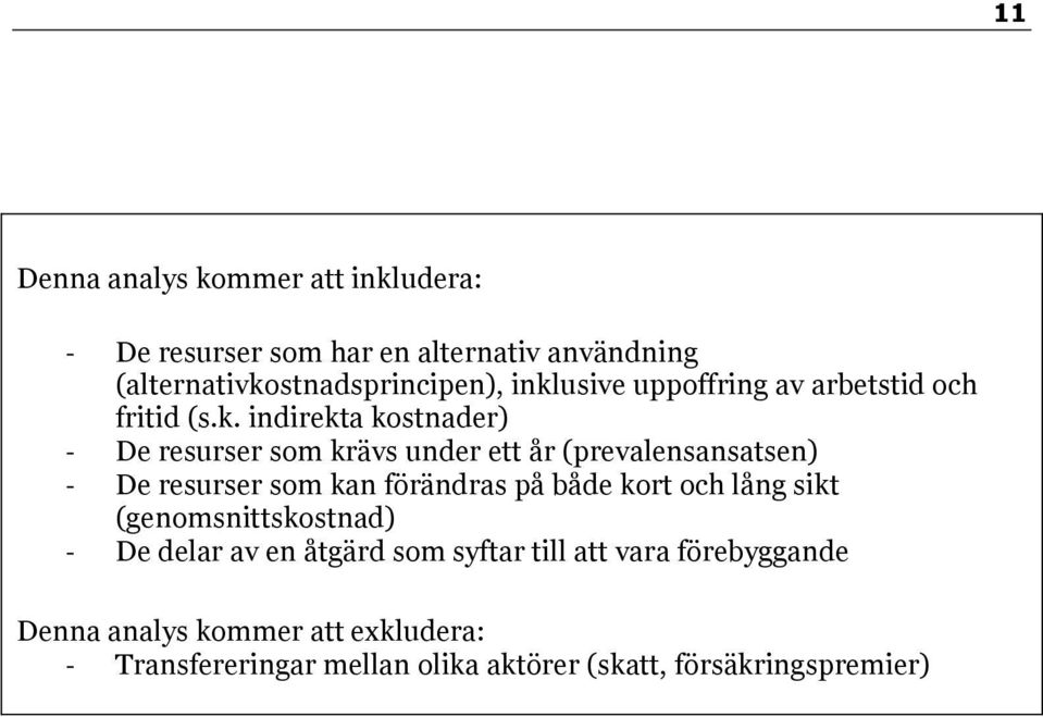 (prevalensansatsen) - De resurser som kan förändras på både kort och lång sikt (genomsnittskostnad) - De delar av en