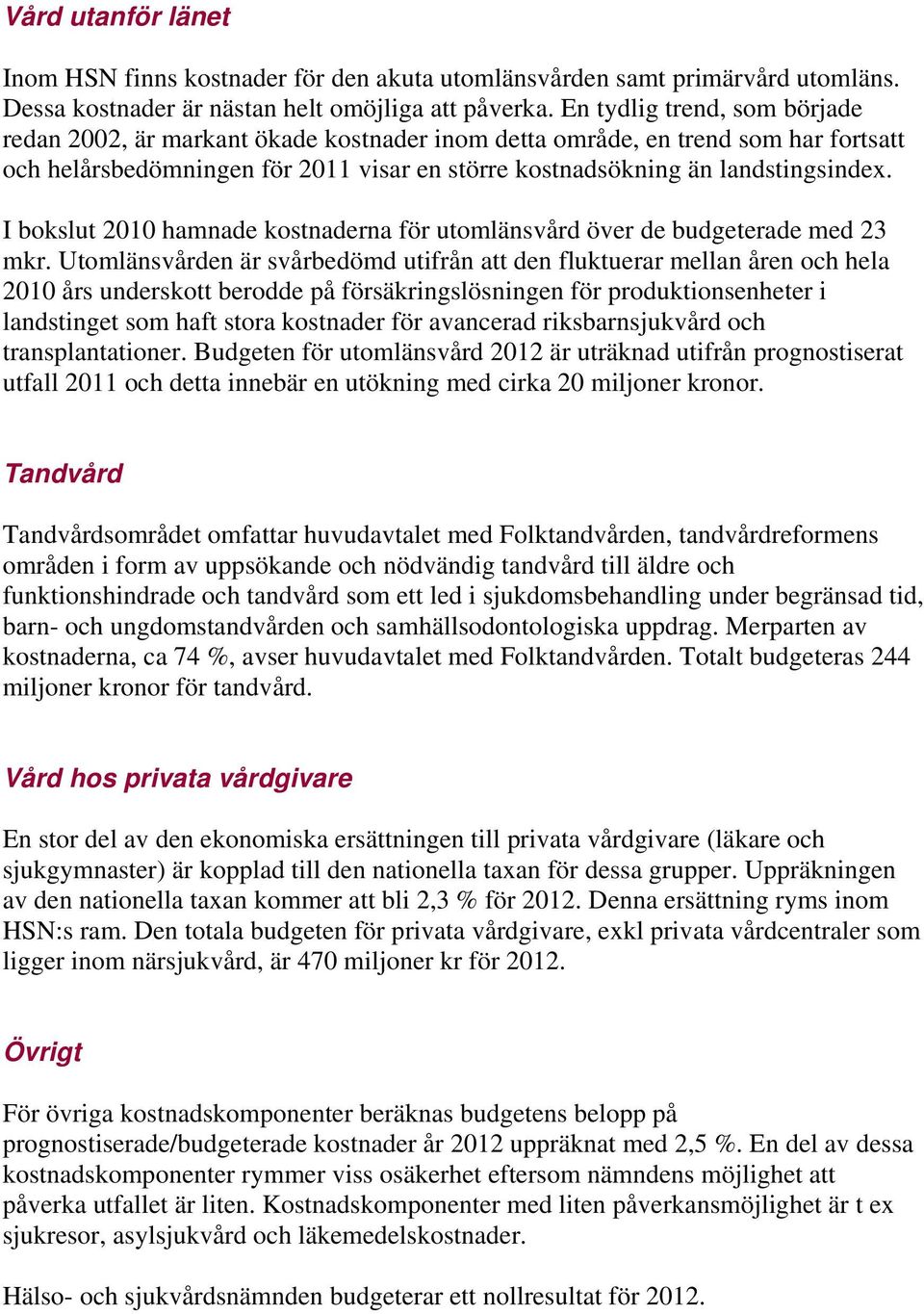 I bokslut 2010 hamnade kostnaderna för utomlänsvård över de budgeterade med 23 mkr.