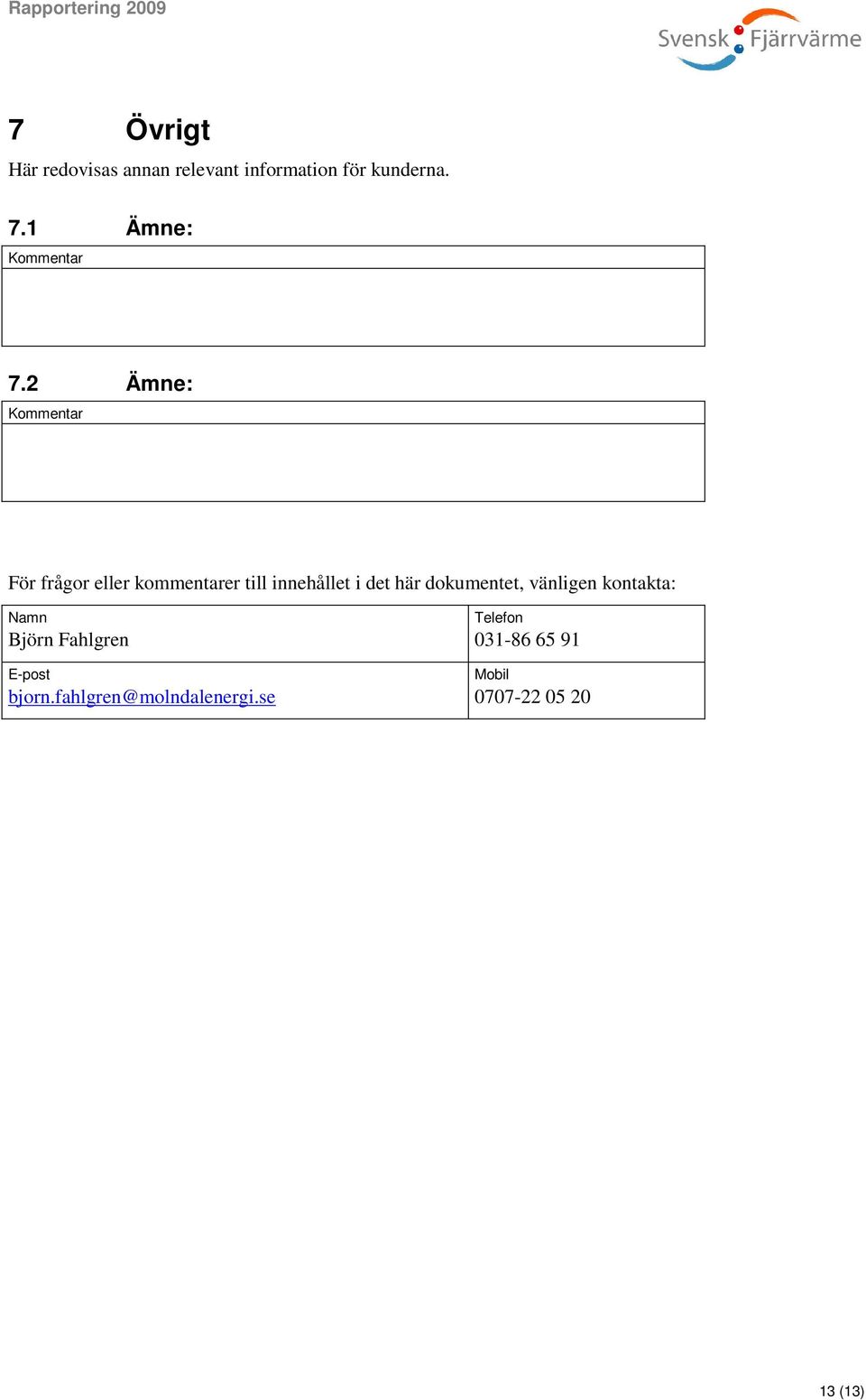 2 Ämne: För frågor eller kommentarer till innehållet i det här