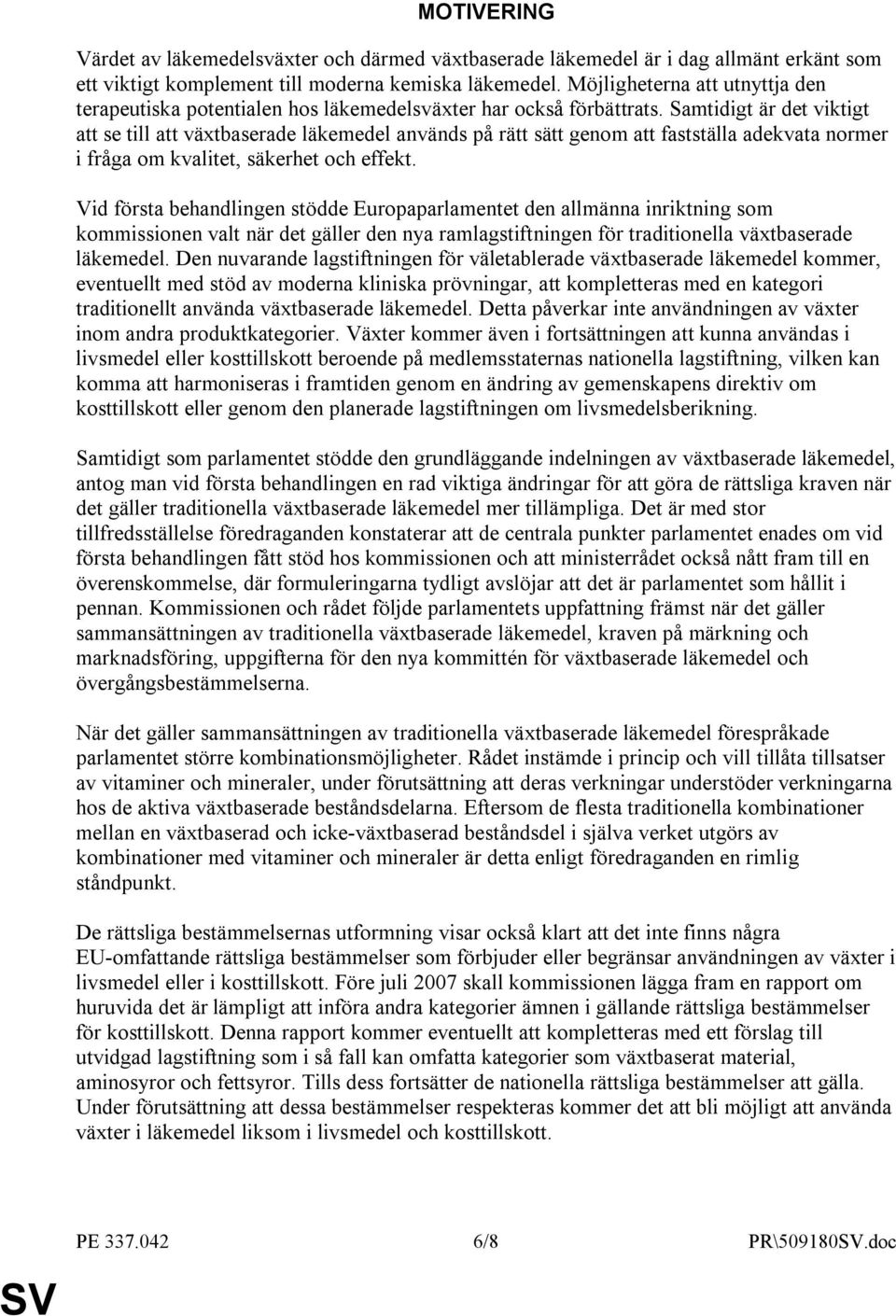 Samtidigt är det viktigt att se till att växtbaserade läkemedel används på rätt sätt genom att fastställa adekvata normer i fråga om kvalitet, säkerhet och effekt.