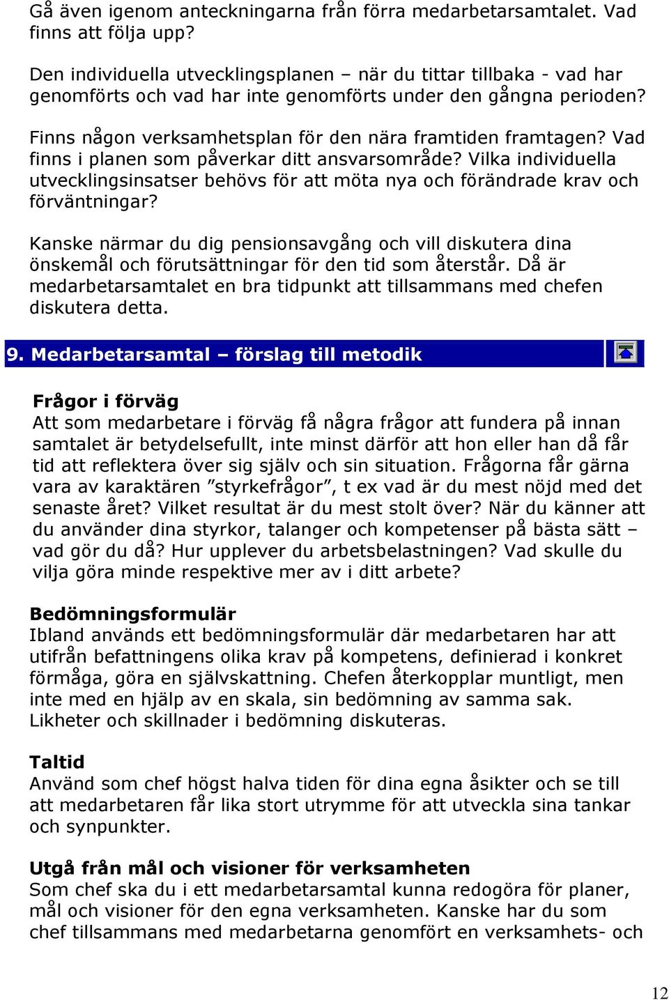 Vad finns i planen som påverkar ditt ansvarsområde? Vilka individuella utvecklingsinsatser behövs för att möta nya och förändrade krav och förväntningar?