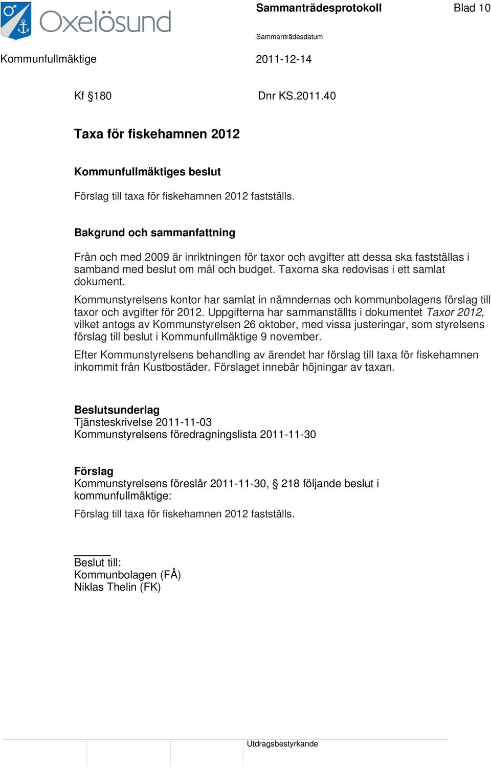 Kommunstyrelsens kontor har samlat in nämndernas och kommunbolagens förslag till taxor och avgifter för 2012.