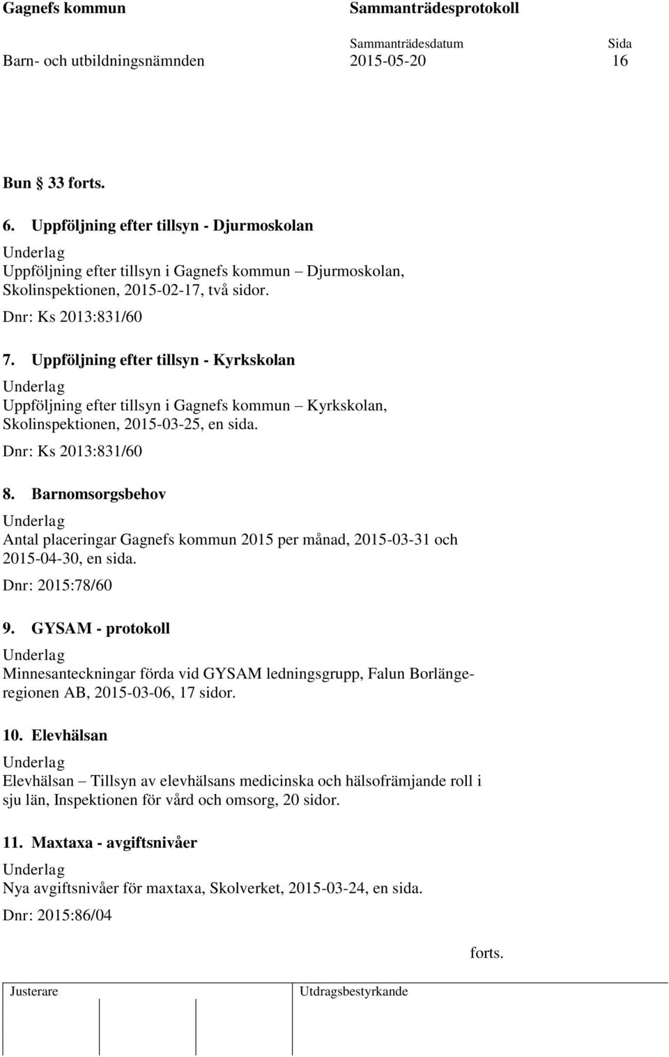 Barnomsorgsbehov Antal placeringar Gagnefs kommun 2015 per månad, 2015-03-31 och 2015-04-30, en sida. Dnr: 2015:78/60 9.