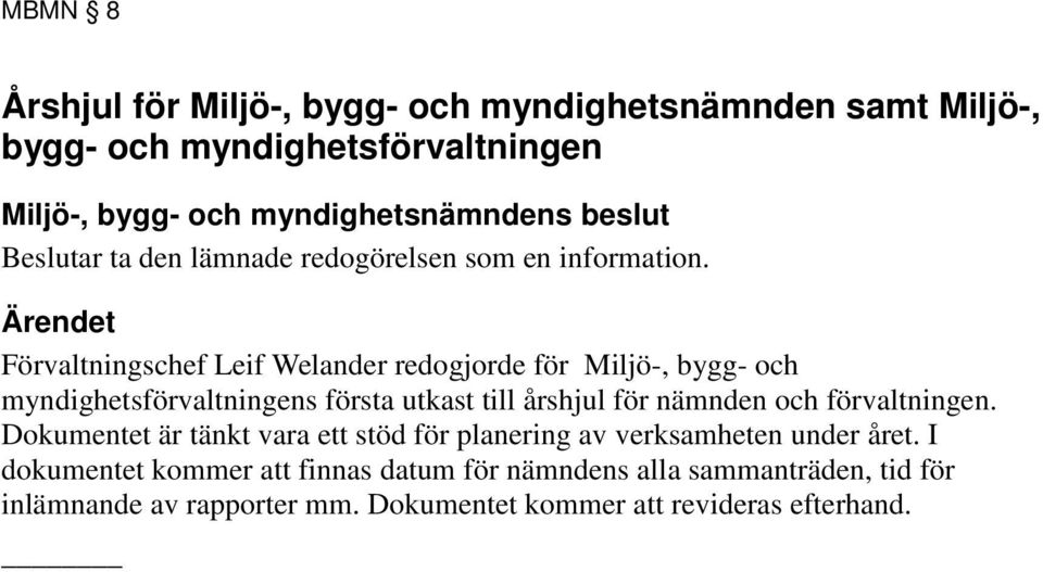 Förvaltningschef Leif Welander redogjorde för Miljö-, bygg- och myndighetsförvaltningens första utkast till årshjul för nämnden och