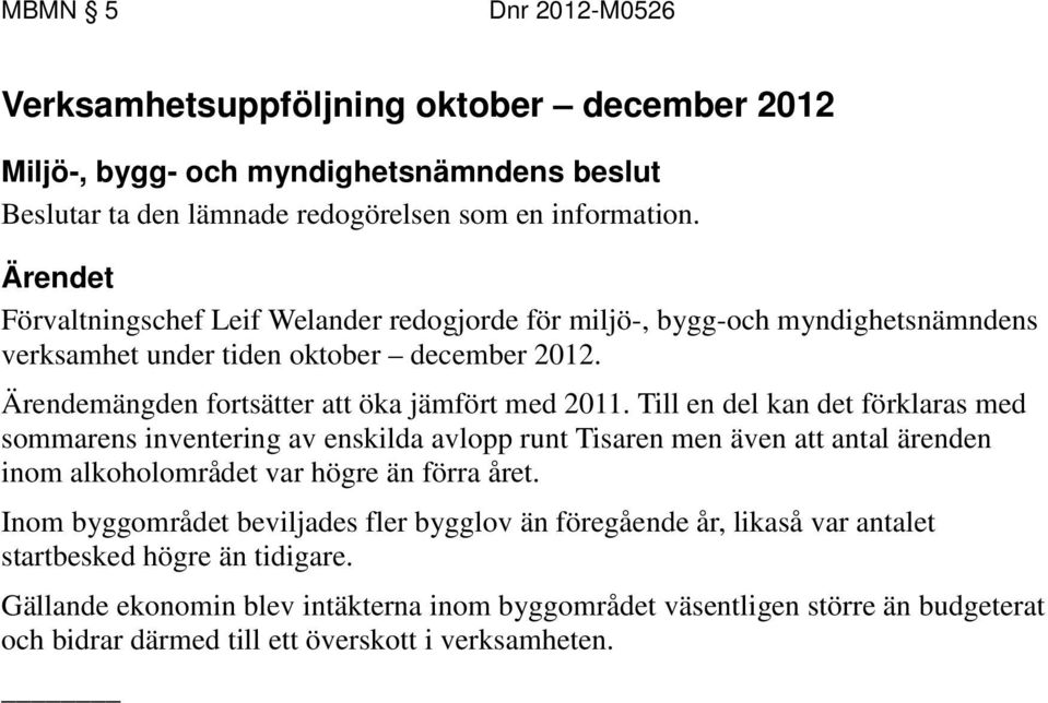 Ärendemängden fortsätter att öka jämfört med 2011.