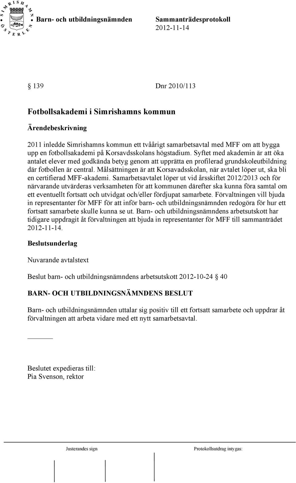 Målsättningen är att Korsavadsskolan, när avtalet löper ut, ska bli en certifierad MFF-akademi.