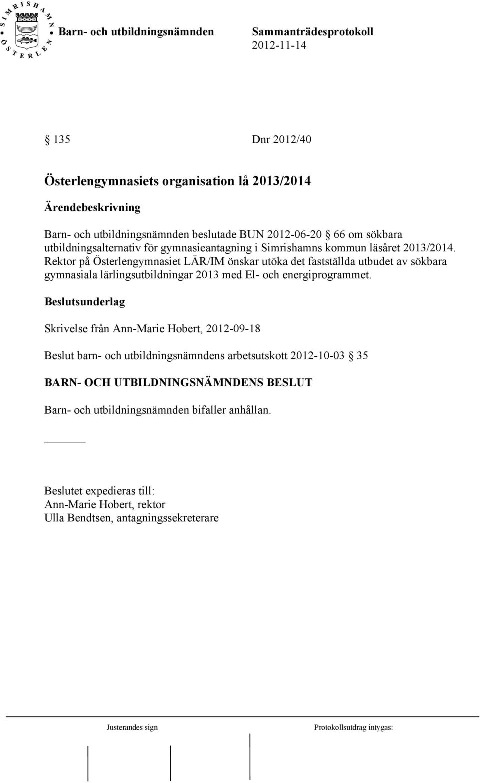 Rektor på Österlengymnasiet LÄR/IM önskar utöka det fastställda utbudet av sökbara gymnasiala lärlingsutbildningar 2013 med El- och energiprogrammet.