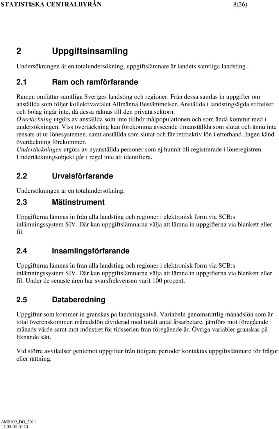 Övertäckning utgörs av anställda som inte tillhör målpopulationen och som ändå kommit med i undersökningen.