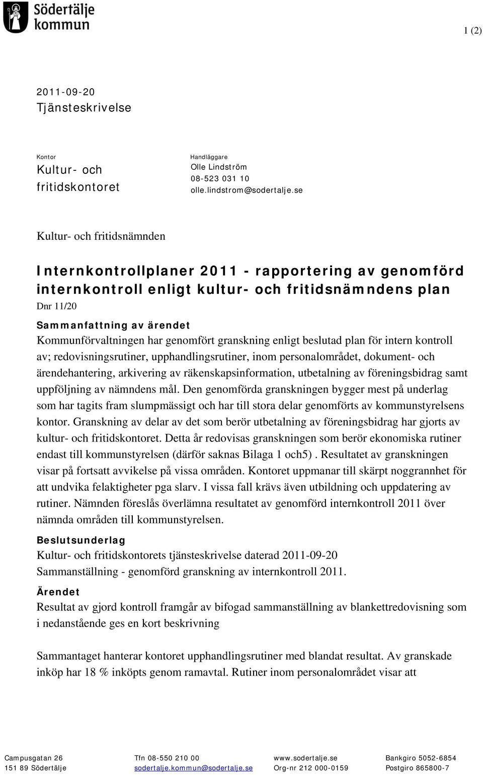 genomfört granskning enligt beslutad plan för intern kontroll av; redovisningsrutiner, upphandlingsrutiner, inom personalområdet, dokument- och ärendehantering, arkivering av räkenskapsinformation,