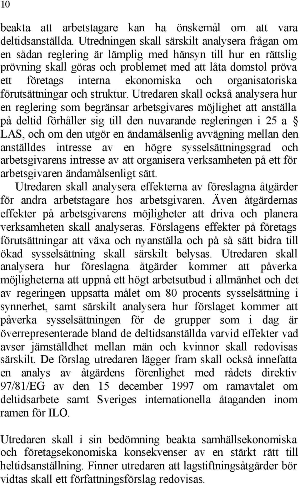 ekonomiska och organisatoriska förutsättningar och struktur.