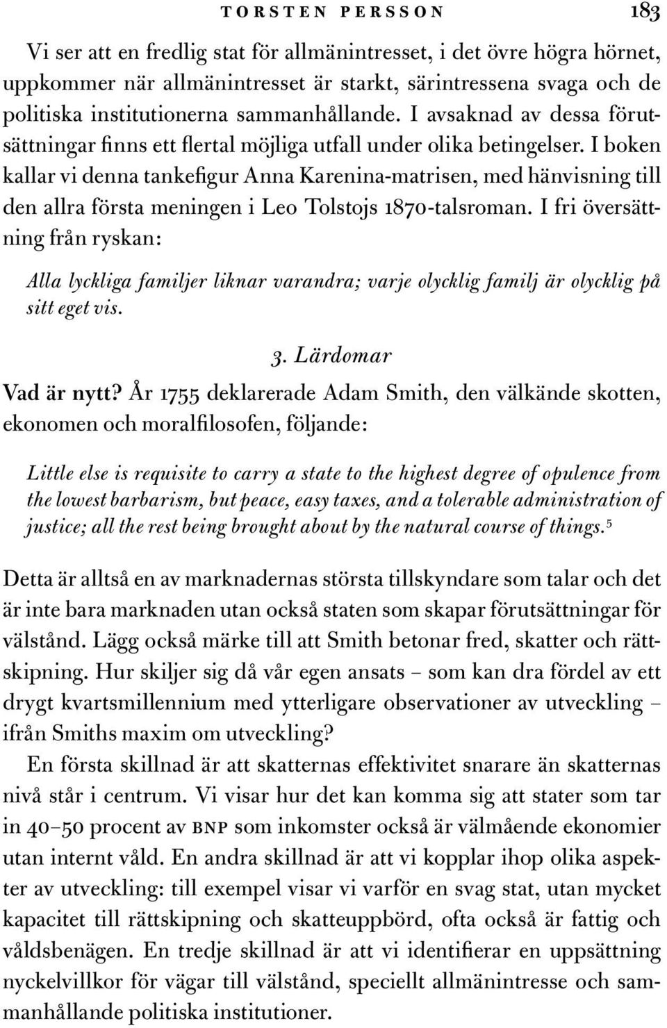 I boken kallar vi denna tankefigur Anna Karenina-matrisen, med hänvisning till den allra första meningen i Leo Tolstojs 1870-talsroman.