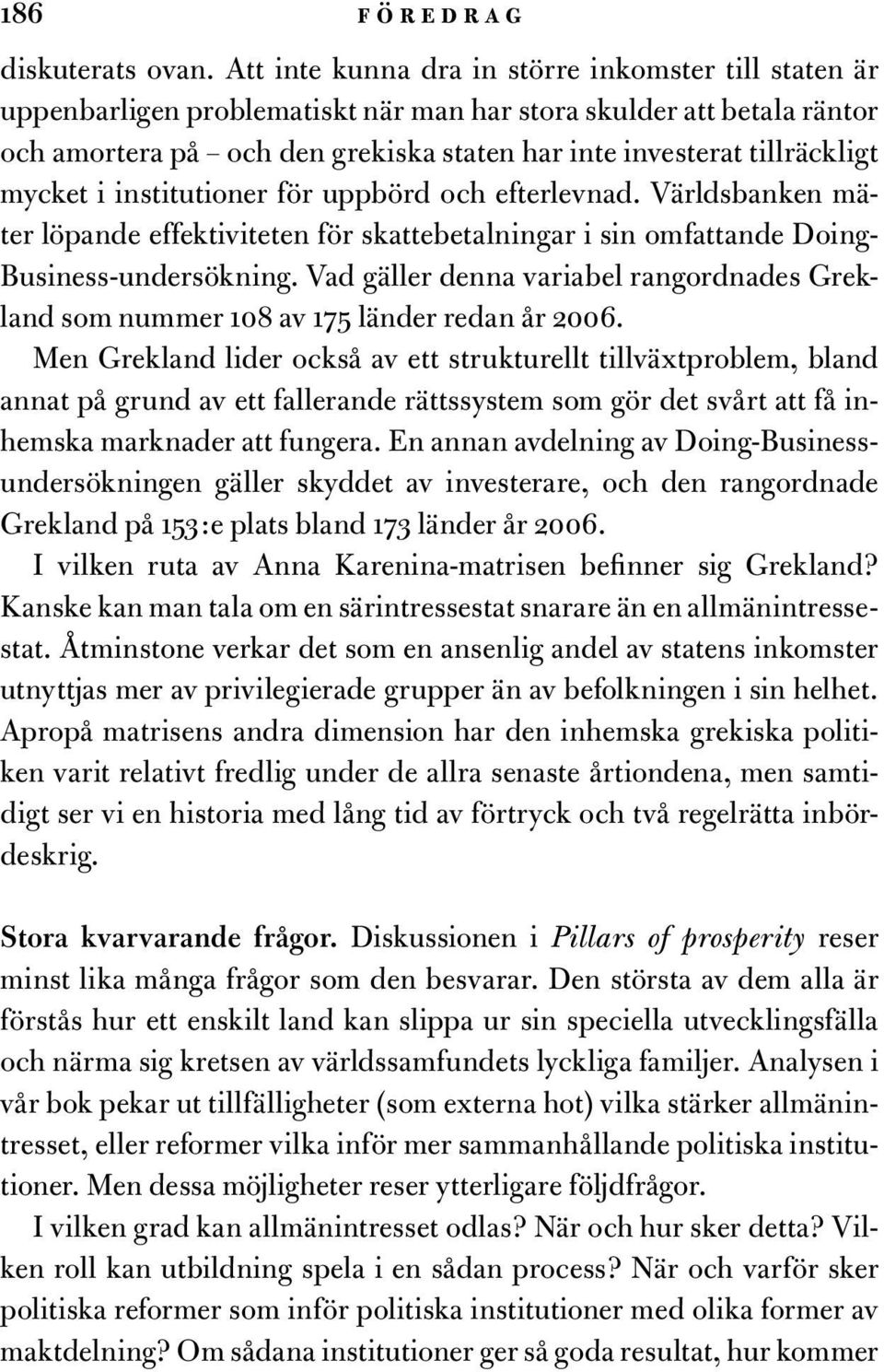 mycket i för uppbörd och efterlevnad. Världsbanken mäter löpande effektiviteten för skattebetalningar i sin omfattande Doing- Business-undersökning.