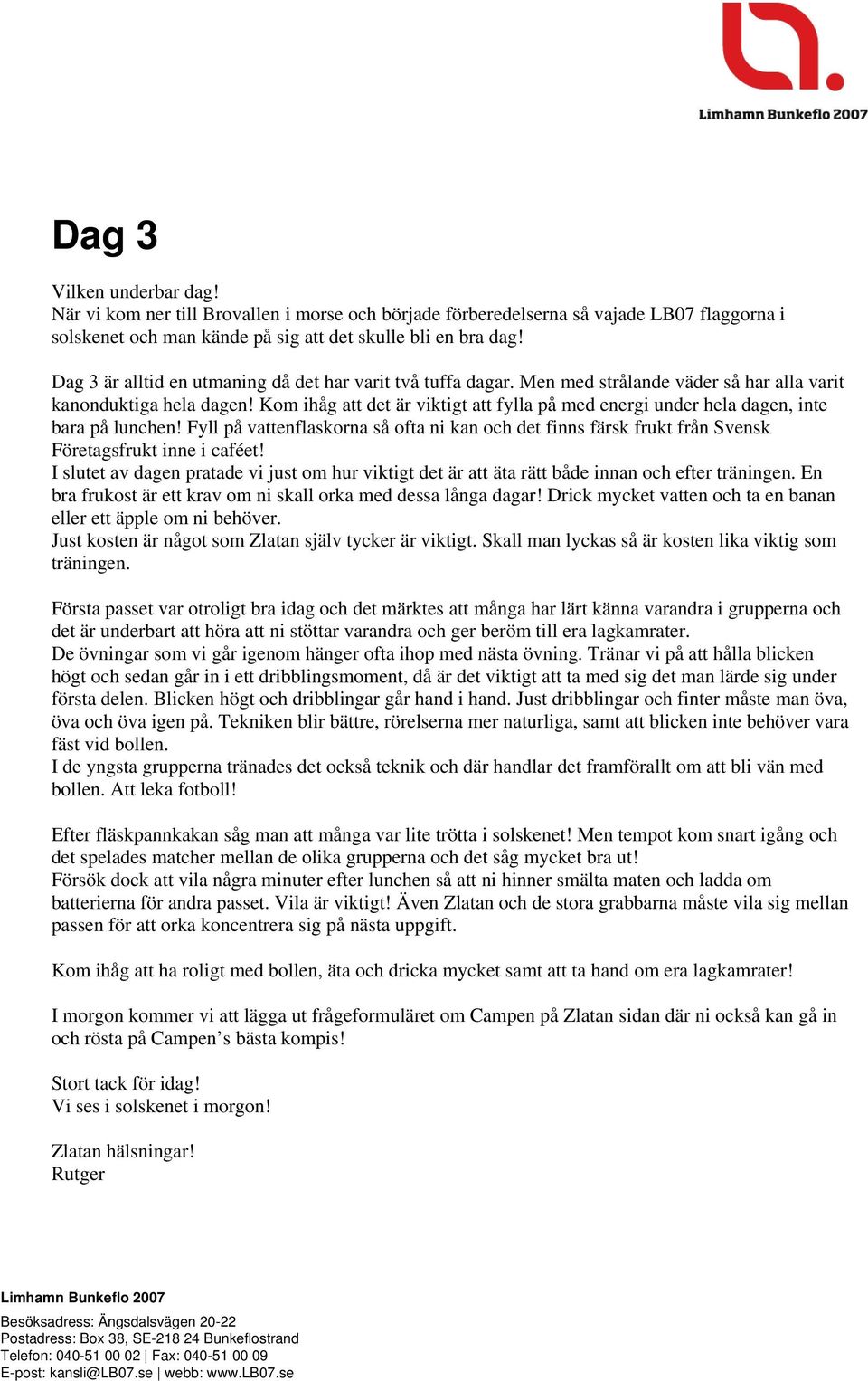 Kom ihåg att det är viktigt att fylla på med energi under hela dagen, inte bara på lunchen! Fyll på vattenflaskorna så ofta ni kan och det finns färsk frukt från Svensk Företagsfrukt inne i caféet!