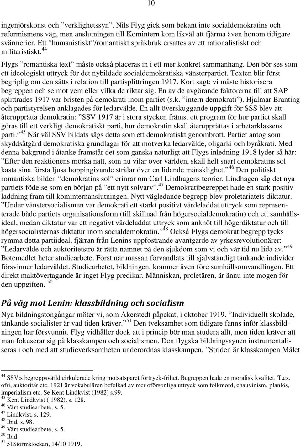 Den bör ses som ett ideologiskt uttryck för det nybildade socialdemokratiska vänsterpartiet. Texten blir först begriplig om den sätts i relation till partisplittringen 1917.