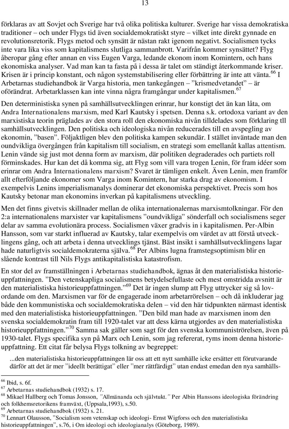 Socialismen tycks inte vara lika viss som kapitalismens slutliga sammanbrott. Varifrån kommer synsättet?