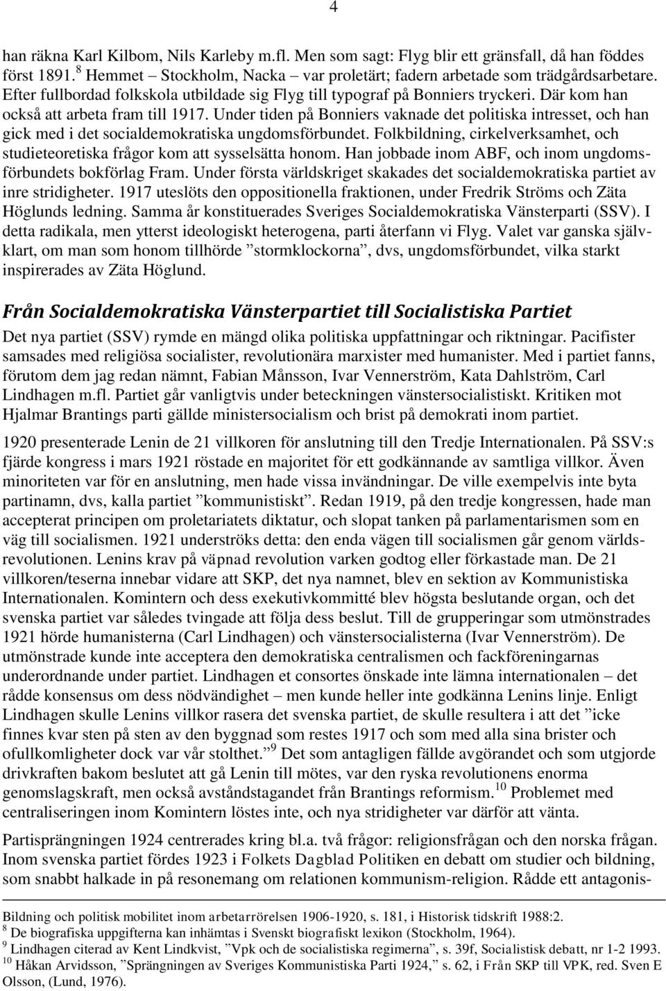Under tiden på Bonniers vaknade det politiska intresset, och han gick med i det socialdemokratiska ungdomsförbundet.