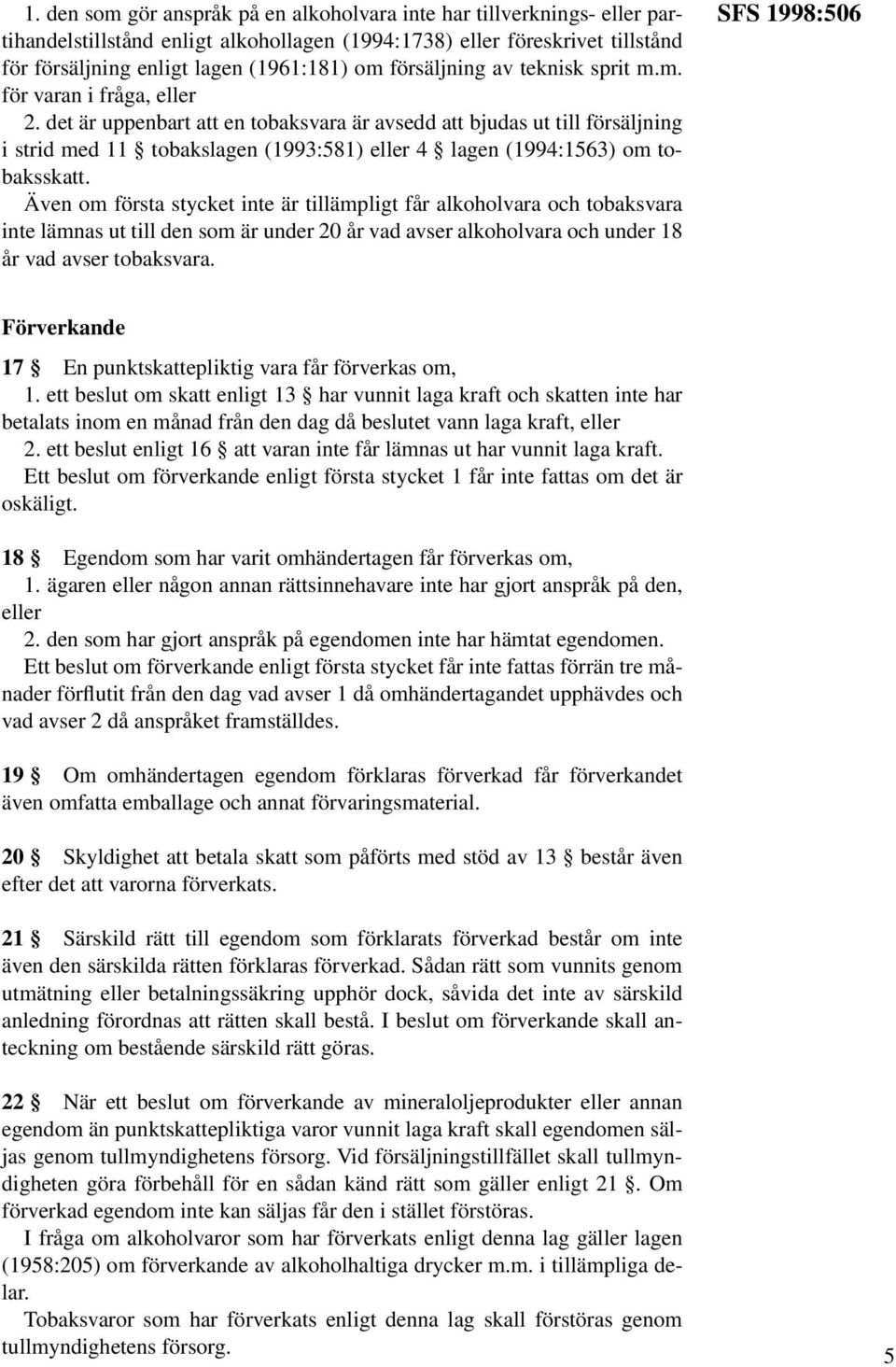 det är uppenbart att en tobaksvara är avsedd att bjudas ut till försäljning i strid med 11 tobakslagen (1993:581) eller 4 lagen (1994:1563) om tobaksskatt.