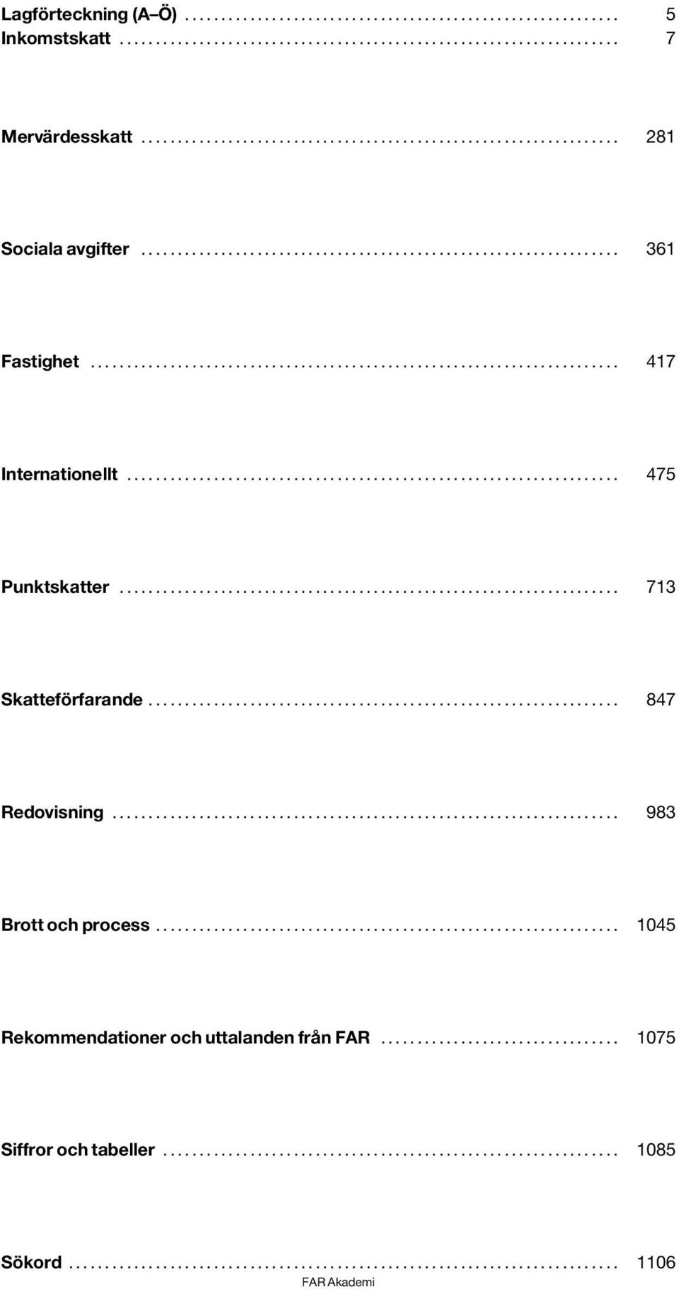 .. 475 Punktskatter... 713 Skatteförfarande... 847 Redovisning.