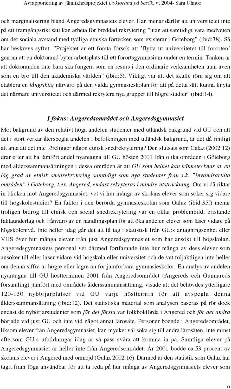 existerar i Göteborg (ibid:38).