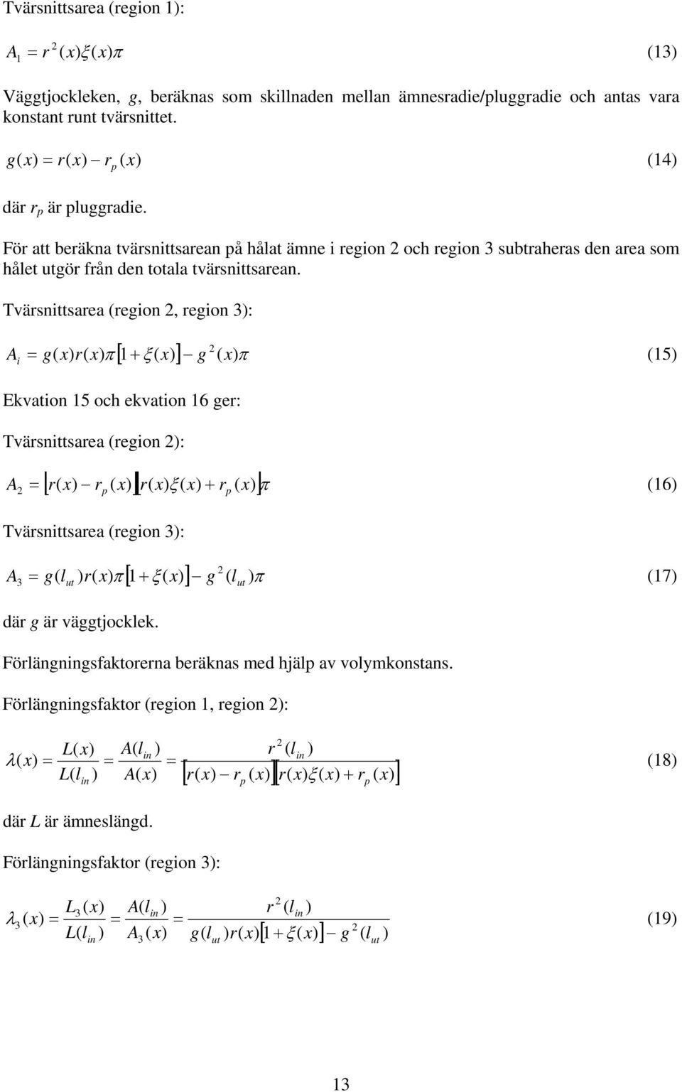 Tärsnisarea region 2, region 3): A i [ 1+ ξ ] g 2 π = g r π ) 15) Ekaion 15 och ekaion 16 ger: Tärsnisarea region 2): A [ r r ][ r ξ r )]π = 16) 2 p + p Tärsnisarea region 3): A 2 [ 1+ ξ ] g l π = g