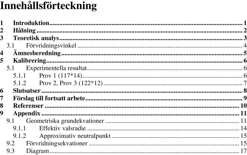 .. 7 6 Slusaser... 8 7 Förslag ill forsa arbee... 9 8 Referenser... 10 9 Appendi... 11 9.