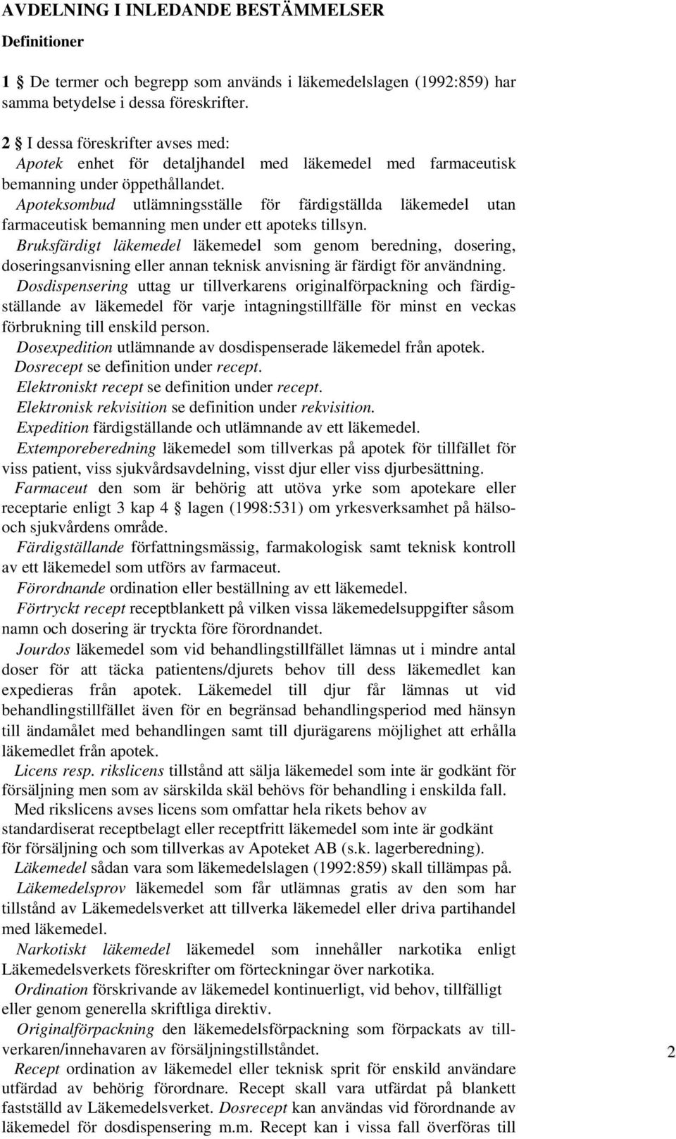 Apoteksombud utlämningsställe för färdigställda läkemedel utan farmaceutisk bemanning men under ett apoteks tillsyn.