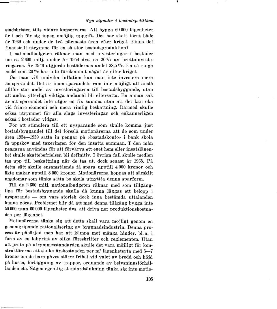 År 1946 utgjorde bostädernas andel 28,5 /o. En så ringa andel som 20 Ofo har inte förekommit något år efter kriget. Om man vill undvika inflation kan man inte investera mera än sparandet.