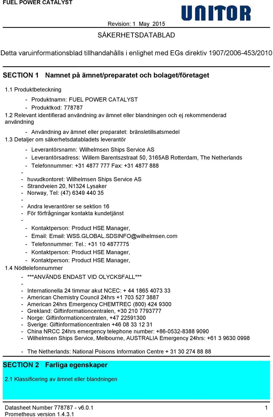 2 Relevant identifierad användning av ämnet eller blandningen och ej rekommenderad användning Användning av ämnet eller preparatet: bränsletillsatsmedel 1.