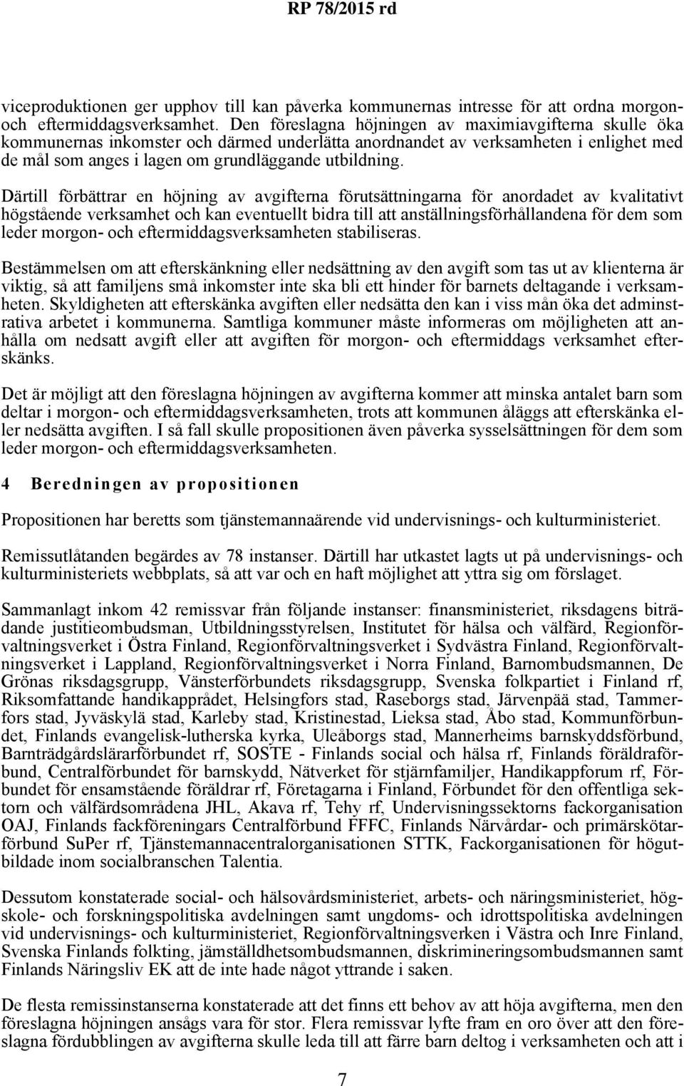 Därtill förbättrar en höjning av avgifterna förutsättningarna för anordadet av kvalitativt högstående verksamhet och kan eventuellt bidra till att anställningsförhållandena för dem som leder morgon-