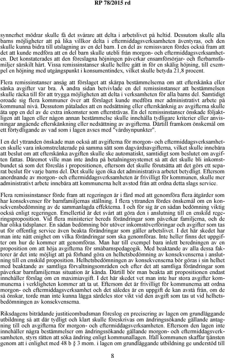 I en del av remissvaren fördes också fram att det att kunde medföra att en del barn skulle utebli från morgon- och eftermiddagsverksamheten.