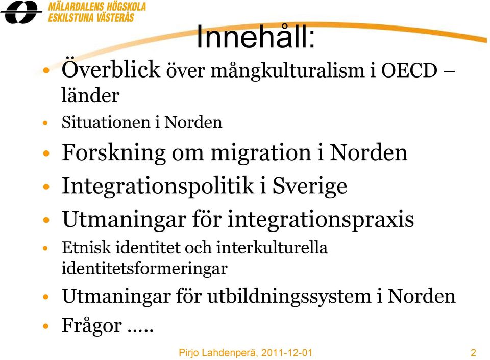 Utmaningar för integrationspraxis Etnisk identitet och interkulturella