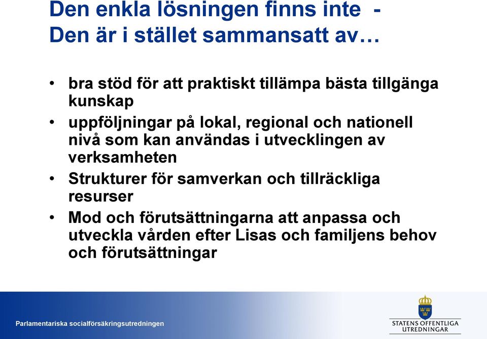 användas i utvecklingen av verksamheten Strukturer för samverkan och tillräckliga resurser Mod