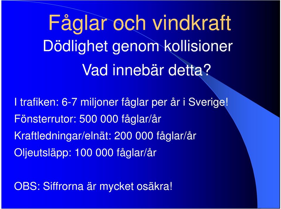 Fönsterrutor: 500 000 fåglar/år Kraftledningar/elnät: 200