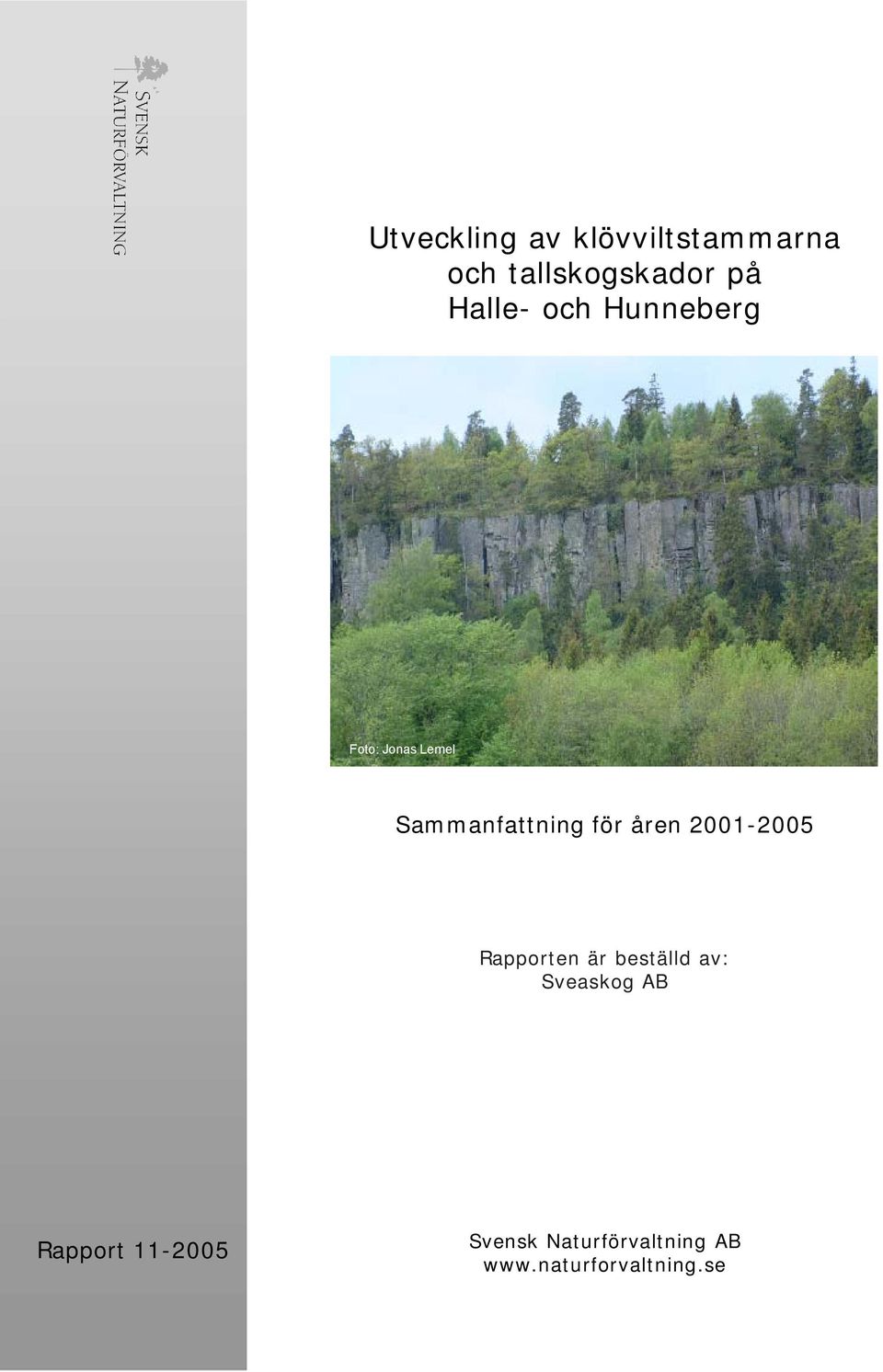 åren 2001-2005 Rapporten är beställd av: Sveaskog AB