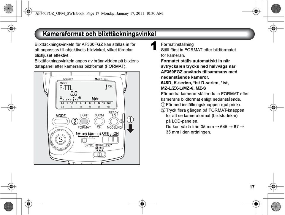 blixtljuset effektivt. Blixttäckningsvinkeln anges av brännvidden på blixtens datapanel efter kamerans bildformat (FORMAT). 1 Formatinställning Ställ först in FORMAT efter bildformatet för kameran.