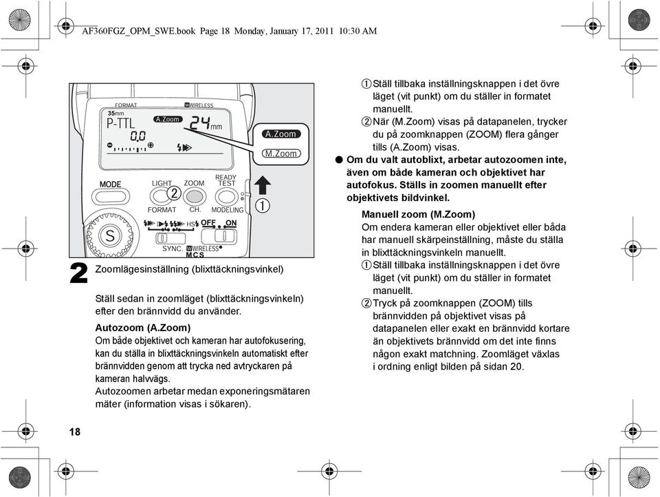 Autozoomen arbetar medan exponeringsmätaren mäter (information visas i sökaren). Ställ tillbaka inställningsknappen i det övre läget (vit punkt) om du ställer in formatet manuellt. När (M.