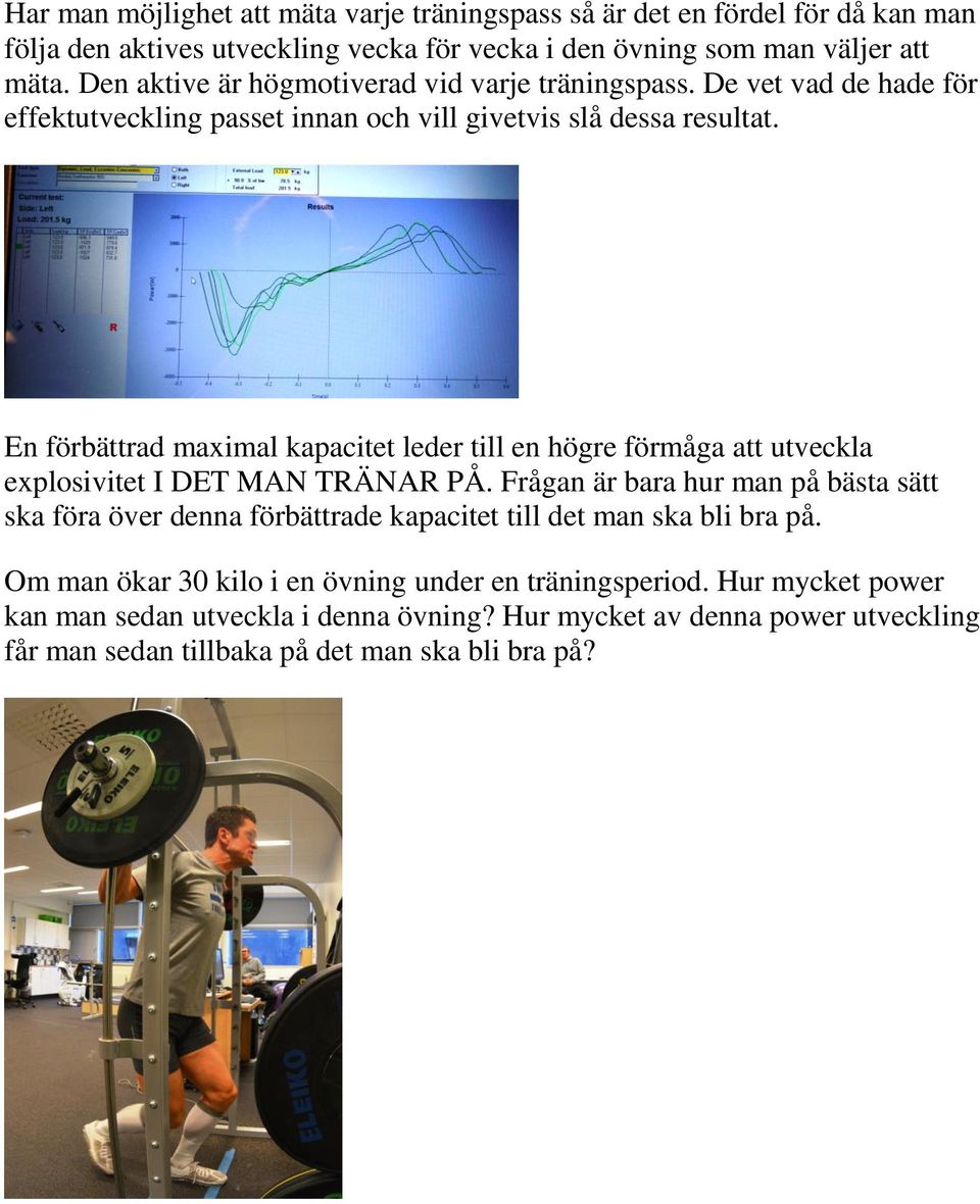 En förbättrad maximal kapacitet leder till en högre förmåga att utveckla explosivitet I DET MAN TRÄNAR PÅ.