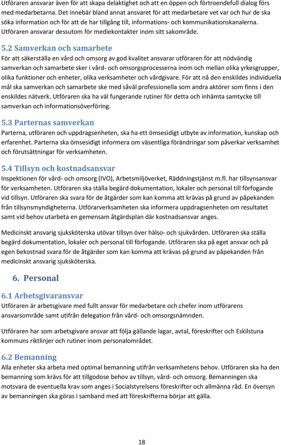 Utföraren ansvarar dessutom för mediekontakter inom sitt sakområde. 5.