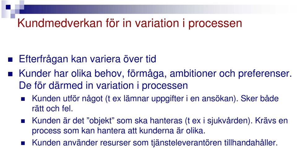 De för därmed in variation i processen Kunden utför något (t ex lämnar uppgifter i en ansökan).