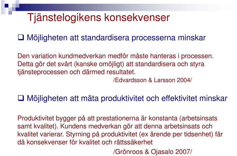 /Edvardsson & Larsson 2004/ Möjligheten att mäta produktivitet och effektivitet minskar Produktivitet bygger på att prestationerna är konstanta