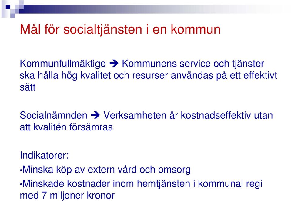 Verksamheten är kostnadseffektiv utan att kvalitén försämras Indikatorer: Minska köp av