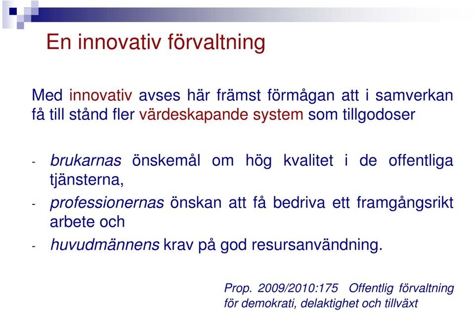 tjänsterna, - professionernas önskan att få bedriva ett framgångsrikt arbete och - huvudmännens