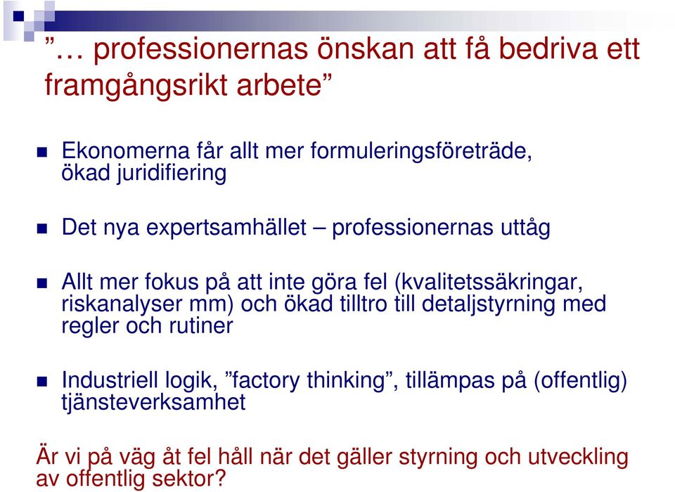 riskanalyser mm) och ökad tilltro till detaljstyrning med regler och rutiner Industriell logik, factory thinking,